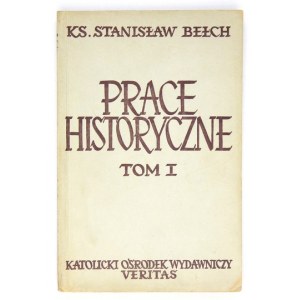 BEŁCH Stanisław - Prace historyczne. Tom 1. London 1965. Veritas. 8, s. 159, [1]....