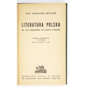 BRÜCKNER Aleksander - Literatura polska od jej początków do chwili obecnej. Do druku przygotował i uzupełnił Stanisław L...