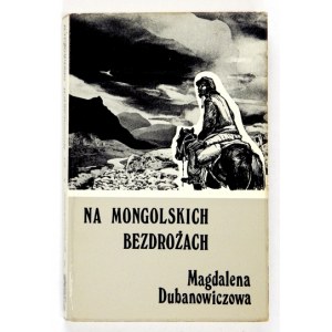 DUBANOWICZOWA Magdalena - Na mongolskich bezdrożach. Wspomnienia z zesłania 1940-1942 spisane w 1943-45....