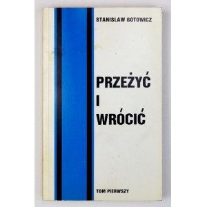 GOTOWICZ Stanisław - Przeżyć i wrócić. Tom pierwszy. Adelaide 1984. Kensington Gardens;...