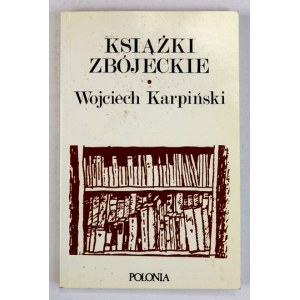 KARPIŃSKI Wojciech - Książki zbójeckie. London 1988. Polonia. 8, s. 256, [7]. broszura. Wokół Literatury, [nr]...