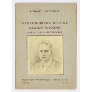 KOCIEMSKI Leonard - Najskromniejsza uczona naszego pokolenia Marja Curie-Skłodowska. Rzym 1946....