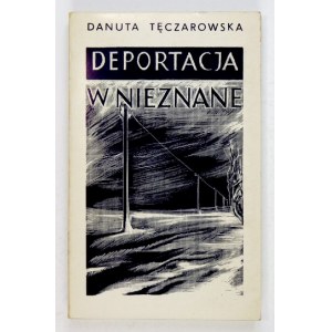 TĘCZAROWSKA Danuta - Deportacja w nieznane. Wspomnienia 1939-1942. London [cop. 1981]....