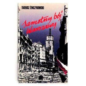 ŻENCZYKOWSKI Tadeusz - Samotny bój Warszawy. London 1985. Editions Spotkania. 8, s. 196, [7], tablice....