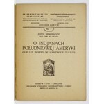 SIEMIRADZKI Józef - O Indjanach Południowej Ameryki. (Sur les indiens de l&#39;Amérique du Sud). Kraków 1924....