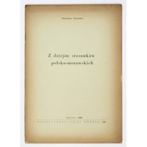 SZCZOTKA Stanisław - Z dziejów stosunków polsko-morawskich. Żywiec 1939. Drukarnia P. Mitręgi w Cieszynie. 8, s....