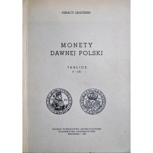 Zagórski I., Monety dawnej Polski, Tablice + Teksty do tablic, razem 2 książki, Reprint, Warszawa 1969, 1977.