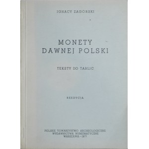 Zagórski I., Monety dawnej Polski, Tablice + Teksty do tablic, razem 2 książki, Reprint, Warszawa 1969, 1977.