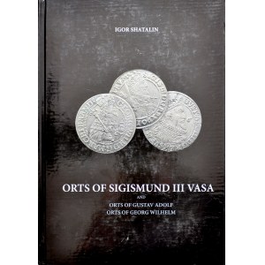 Shatalin I., Orts of Sigismund III Vasa and Gustav Adolf, Georg Wilhelm, Edycja 2015.