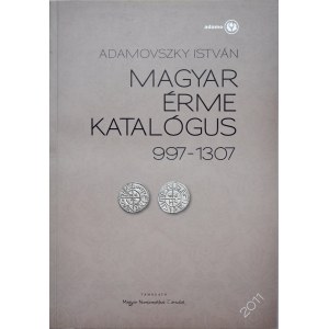 Adamovszky I., Magyar erme katalogus 997-1307, Budapeszt 2011