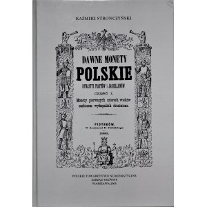 Stronczyński K., Dawne monety polskie dynastii Piastów i Jagiellonów, Część I-III, Piotrków 1883-85. Reprint Warszawa 2005.