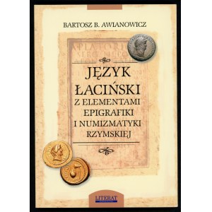 Awianowicz Bartosz B. Język łaciński z elementami epigrafiki i numizmatyki rzymskiej
