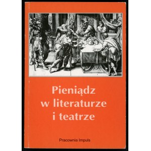 Bachórz Józef (red). Pieniądz w literaturze i teatrze