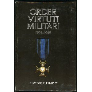 Filipow Krzysztof. Order Virtuti Militari 1792-1945.