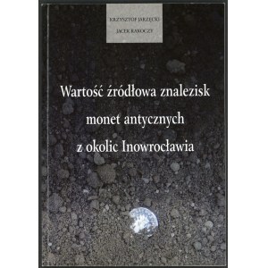 Jarzęcki Krzysztof, Rakoczy Jacek. Wartość źródłowa znalezisk antycznych monet antycznych z okolic Inowrocławia.