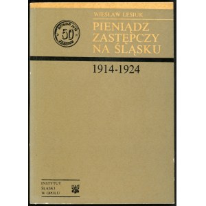 Lesiuk Wiesław. Pieniądz zastępczy na Śląsku 1914-1924.