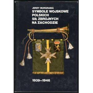 Murgrabia Jerzy. Symbole wojskowe Polskich Sił Zbrojnych na Zachodzie 1939-1946.