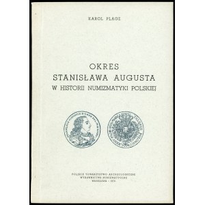 Plage Karol. Okres Stanisława Augusta w historii numizmatyki polskiej.(reedycja)