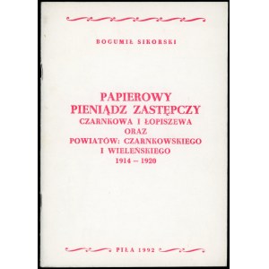 Sikorski Bogumił. Papierowy pieniądz zastępczy Czarnkowa i Łopiszewa...