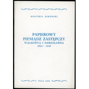 Sikorski Bogumił. Papierowy pieniądz zastępczy Wągrowca i Damasławka 1914-1919.