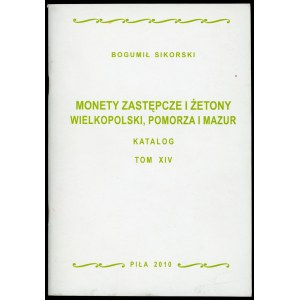 Sikorski Bogumił. Monety zastępcze i żetony Wielkopolski, Pomorza i Mazur. katalog tom 14