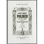 Stronczyński Kaźmirz. Dawne monety polskie dynastii Piastów i Jagiellonów (reedycja).