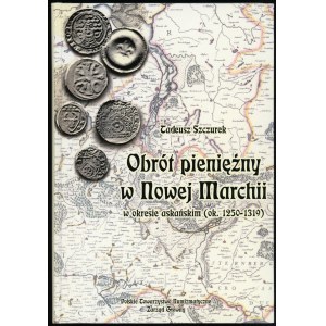 Szczurek Tadeusz. Obrót pieniężny w Nowej Marchii w okresie askańskim (ok. 1250-1319).