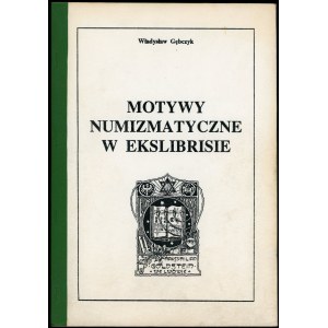 Gębczyk, Władysław - Motywy numizmatyczne w ekslibrisie. Polskie ekslibrisy numizmatyczne.