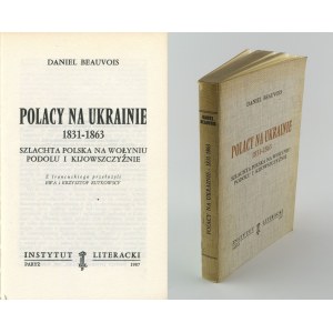 [kresy] BEAUVOIS Daniel - Polacy na Ukrainie 1831-1863. Szlachta polska na Wołyniu, Podolu i Kijowszczyźnie [Paryż 1987]