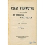 [astronomia, fizyka] ZAGRZEJEWSKI Józef - Czasy pierwotne w stosunku do obecnych i przyszłych [1907]