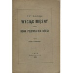 TOROSIEWICZ Teodor - O wyciągu mięsnym dra Liebiga, używanym jako wybornie działający środek posilny i lekarski, tudzież o przyrządzeniu nowej polewki dla dzieci zastępującej mleko macierzyńskie [1866]