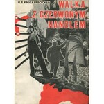 KNICKERBROCKER H. R. - Walka z czerwonym handlem. Państwowy monopol sowiecki handlu zagranicznego. Praktyki i rezultaty [1932] [okł. Mieczysław Berman]