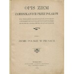 CZECHOWSKI Aleksander - Opis ziem zamieszkanych przez Polaków pod względem geograficznym, etnograficznym, historycznym, artystycznym, przemysłowym, handlowym, i statystycznym. Tom I. Ziemie polskie w Prusach [1904]