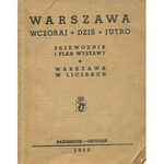 Warszawa wczoraj - dziś - jutro. Przewodnik i plan wystawy. Warszawa w liczbach [1938]
