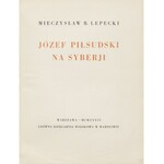 LEPECKI Mieczysław - Józef Piłsudski na Syberji [1936] [il. Z. Czermański i S. Ostoja-Chrostowski]
