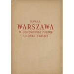 Dawna Warszawa w odnowionej formie i nowej treści. Wydawnictwo Zarządu Miejskiego m. st. Warszawy [1949]