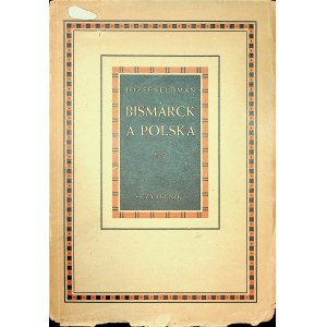 FELDMAN Józef - Bismarck a Polska Wydanie drugie przejrzane i uzupełnione Warszawa 1947