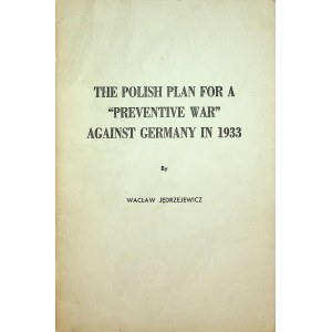 JĘDRZEJEWICZ Wacław- The Polish Plan for a Preventive War against Germany in 1933. [Nowy Jork 1966