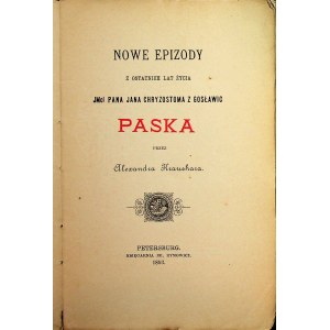 KRAUSHAR Nowe epizody z ostatnich lat życia JMci pana Jana Chryzostoma z Gosławic Paska Petersburg 1893