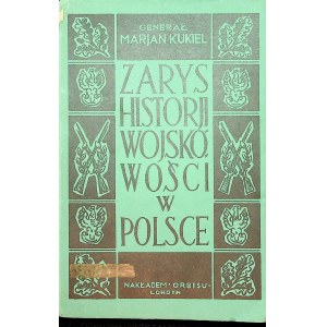 KUKIEL Marian Zarys historii wojskowości w Polsce Londyn 1949