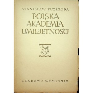 KUTRZEBA Stanisław - Polska Akademia Umiejętności 1872-1938. Kraków 1939