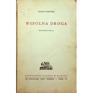 MORAWSKI Kajetan -Wspólna droga. Wspomnienia. Paryż [1962]