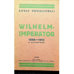 NOWACZYŃSKI Adolf - Wilhelm-Imperator 1888 - 1918, 9 listopada. Katowice 1928.