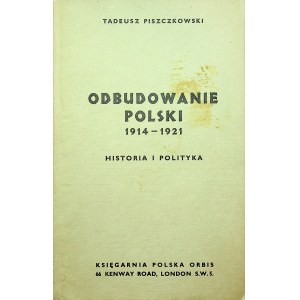 PISZCZATOWSKI Tadeusz - Odbudowanie Polski 1914 - 1921.