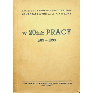 [SAMORZĄD] Związek Zawodowy Pracowników Samorządowych m. st. Warszawy w 20-lecie pracy 1919 - 1939. [Warszawa 1939]