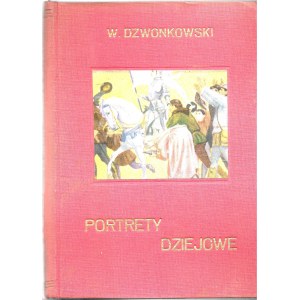 Dzwonkowski Włodzimierz PORTETY DZIEJOWE, Wyd.1928