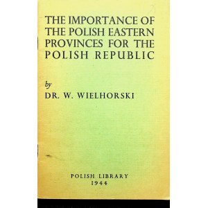 WIELHORSKI The Importance of the Polish Eastern Provinces for the Polish Republic.
