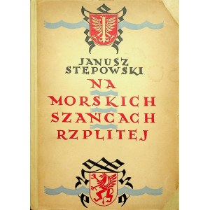STĘPOWSKI Janusz - Na morskich szańcach Rzplitej. Kronika historyczna Autograf autora