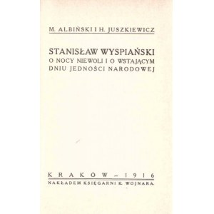 [WYSPIAŃSKI] Maryan ALBIŃSKI i Henryk JUSZKIEWICZ - Stanisław Wyspiański o nocy niewoli i o wstającym dniu jedności narodowej.