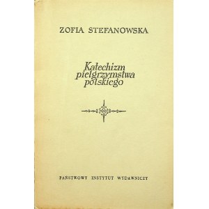 STEFANOWSKA Zofia Katechizm pielgrzymstwa polskiego, Wydanie 1